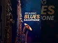 Soulful Blues Saxophone - Mindful Release