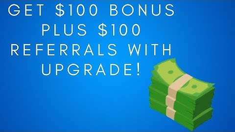 Get $100 Bonus + $100 Referrals With Upgrade! Tutorial