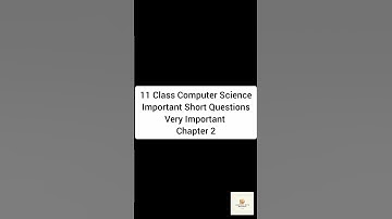11 Class Computer Science Guess Paper Important Short Questions Chapter 2 | Master Plan 1 Hours Prep