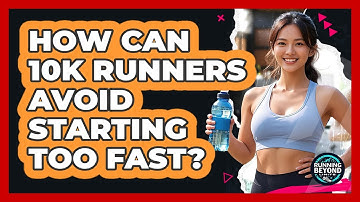 How Can 10k Runners Avoid Starting Too Fast? - Running Beyond Limits