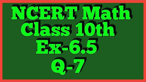 Ex-6.5 Q-7 | Chapter 6 | NCERT | Class 10th Math |