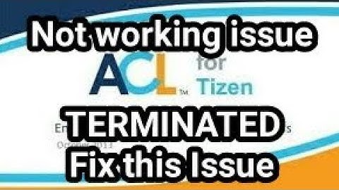 ACL TERMINATED TIZEN and Acl Not working issue Fix