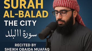 Surah Al-Balad (The City) | Soothing Recitation by Sheikh Obaida Muafaq | سورة البلد