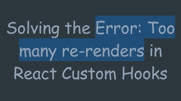 Solving the Error: Too many re-renders in React Custom Hooks