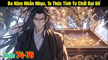 [Phần 74-76] Ba Năm Nhẫn Nhục, Ta Thức Tỉnh Tư Chất Đại Đế