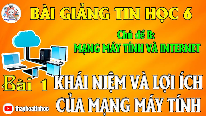 Mạng máy tính là gì tin học 6 năm 2024