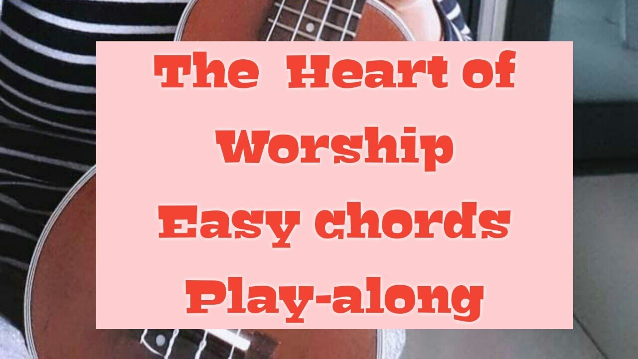 The Heart Of Worship Easy Beginner Chords Youtube