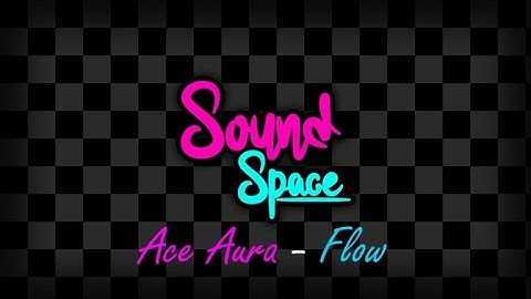 Ace Aura - Flow (Sound Space Custom Map)