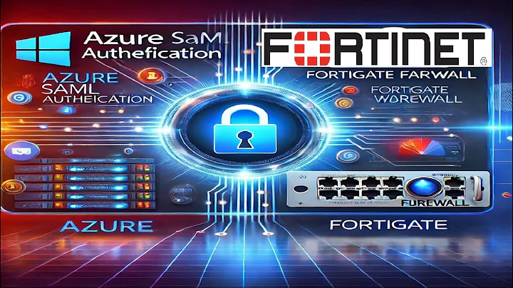 Azure SAML Authentication with FortiGate Firewall for SSL VPN: Step-by-Step Guide