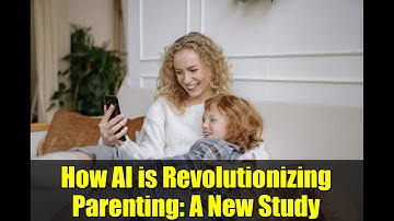How AI is Revolutionizing Parenting: A New Study