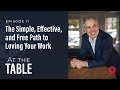 #11: "The Simple, Effective, & Free Path to Loving Your Work" | At the Table with Patrick Lencioni