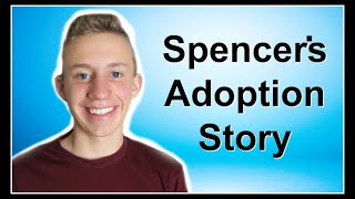 Spencer's Foster Care And Adoption Story!