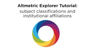 Altmetric Explorer Video Tutorial: Subject Classifications and Organizational Affiliations