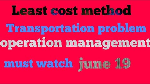 Least cost method | Transportation problem | operation management