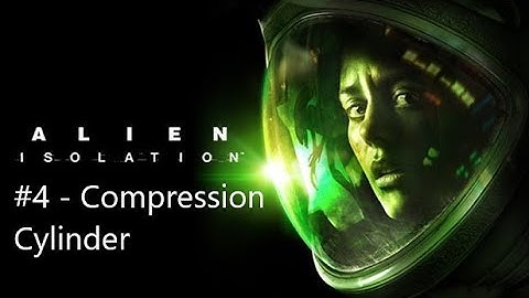#4 - Compression Cylinder (Alien Isolation Walkthrough)