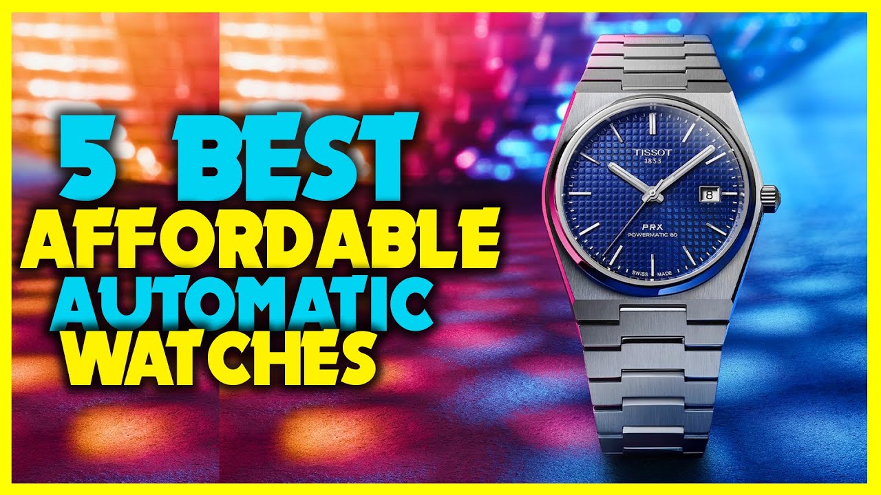 Best Affordable Automatic Watches 2023 Top 5 Best Affordable Watches
