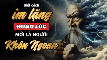 Biết Cách Im Lặng Đúng Lúc Mới Là Người Khôn Ngoan | Đạo Lý Cổ Nhân