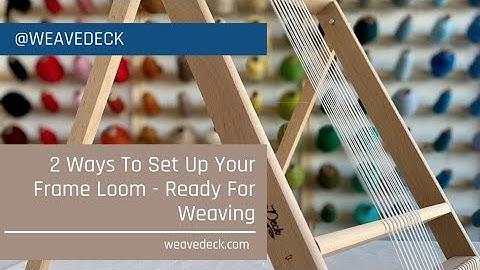 2 Ways To Set Up Your Frame Loom For Weaving & Tapestry, With Twining.