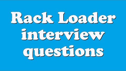 Rack Loader interview questions