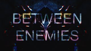 BETWEEN ENEMIES