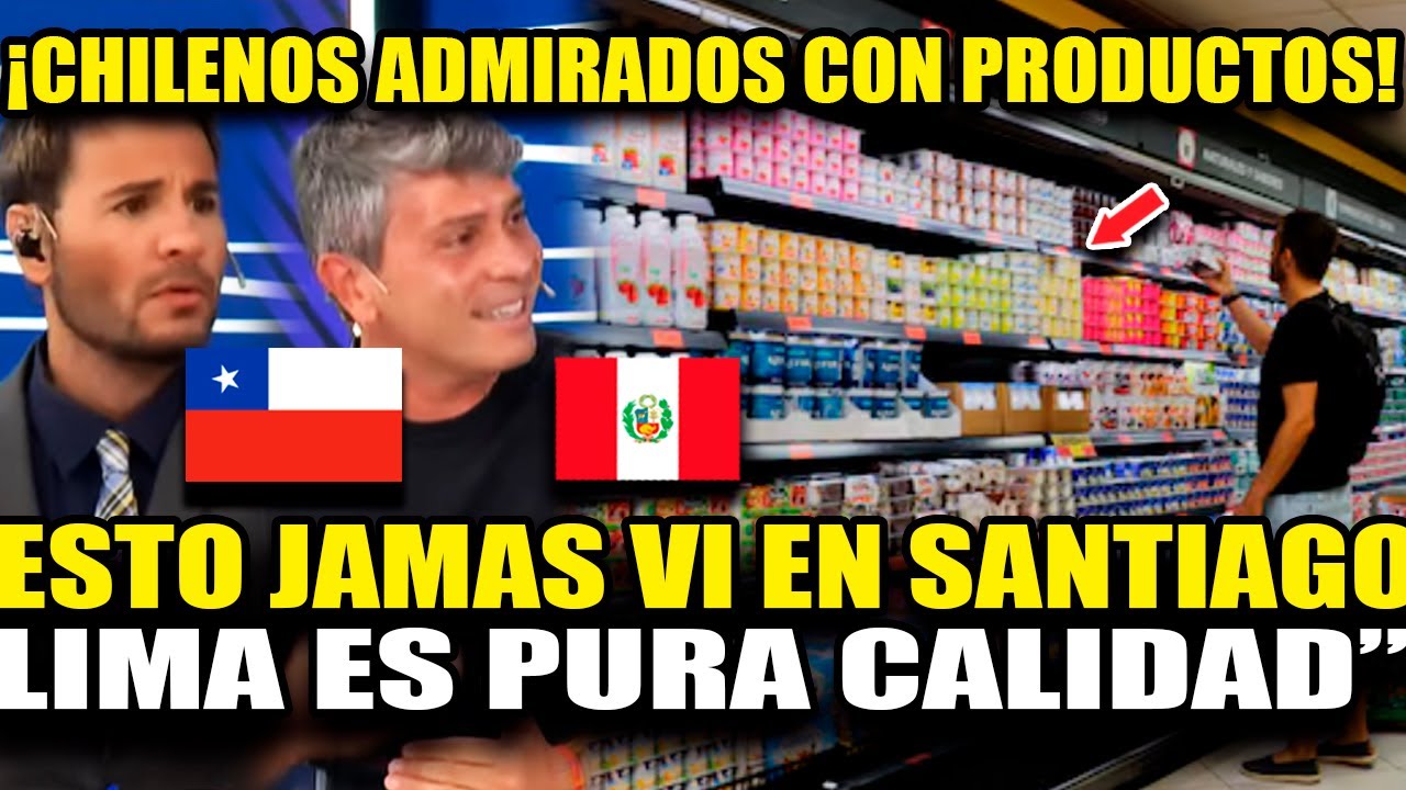 CHILENOS ASOMBRADOS CON LOS PRODUCTOS PERUANOS DE CALIDAD Y BAJO PRECIO EN SUPERMERCADOS