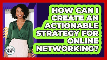 How Can I Create An Actionable Strategy For Online Networking? - Midlife Reset Coach
