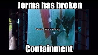 Jerma has breached containment