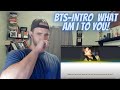 FIRST TIME HEARING BTS-Intro  What Am I To You [REACTION]