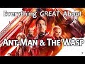 Everything GREAT About Ant-Man and The Wasp!