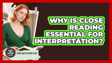 Why Is Close Reading Essential For Interpretation?