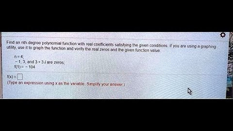 [Math] Find a polynomial function with real coefficients satisfying the given conditions. If you ar