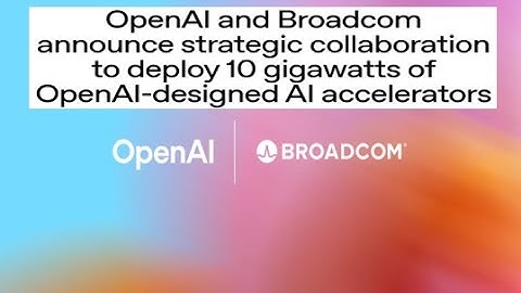 OpenAI en Broadcom kondigen strategische samenwerking aan om 10 gigawatt aan ontworpen AI te impl...