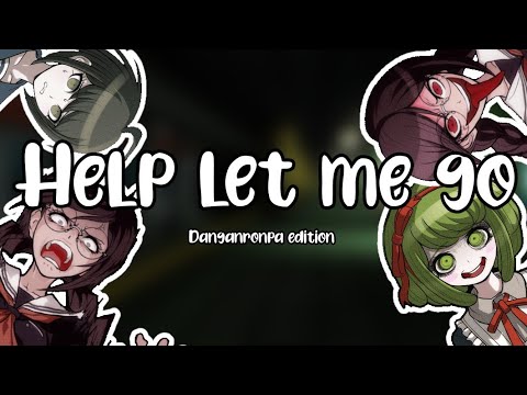 Help let me go! [danganronpa music video] {song by Danny gonzalez}