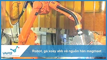 VNAS | Robot, gá xoay abb và nguồn hàn magmeet