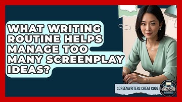 What Writing Routine Helps Manage Too Many Screenplay Ideas? - Screenwriter