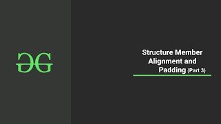 Structure Member Alighnment and Padding (Part 3) | GeeksforGeeks