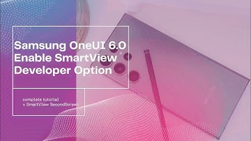 One UI 6.0 turn on SmartView DeveloperMode & SecondScreen!✈️
