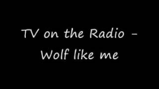 TV on the Radio - Wolf like me chords