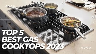 Best Gas Cooktops 2023 - Top 5 Best Gas Cooktops 2023