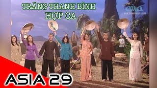 TRĂNG THANH BÌNH | Nhạc Sĩ: Lam Phương | HỢP CA | ASIA 29