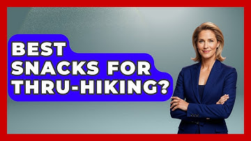 Best Snacks For Thru-Hiking? - The Hiker