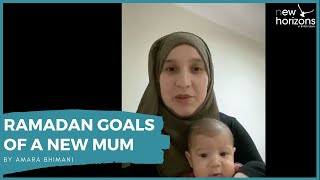 Ramadan Bites: Ramadan goals of a new mum, by Amara Bhimani