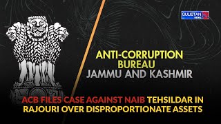 ACB Files Case Against Naib Tehsildar in Rajouri Over Disproportionate Assets