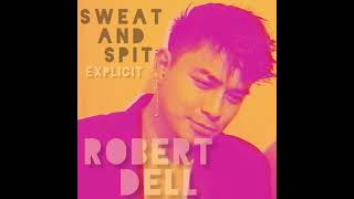 Robert Dell - Sweat And Spit Explicit