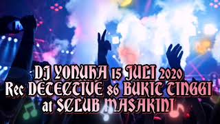 DJ YONUHA 15 JULI 2020 - REC DETECTIVE 86 BUKIT TINGGI at SCLUB MASAKINI