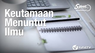 5 Menit yang Menginspirasi: Keutamaan Menuntut Ilmu - Ustadz Dr. Syafiq Riza Basalamah, M.A