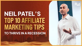 Neil Patel’s Top 10 Affiliate Marketing Tips To Thrive In A Recession | Affiliate World Dubai