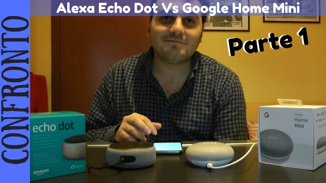 CONFRONTO ITA - Google Home Mini Vs Amazon Alexa Echo Dot | Parte1 ...