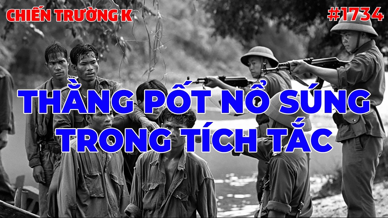 THẰNG PỐT NỔ SÚNG TRONG TÍCH TẮC | CHIẾN TRƯỜNG K | #1734