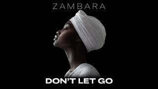 ZAMBARA - Don't Let Go
